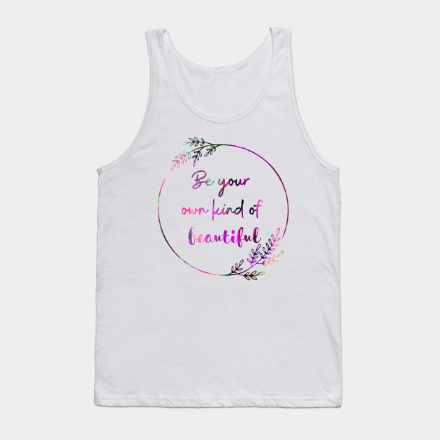 Be Your Own Kind Of Beautiful Tank Top by Digivalk